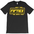 May The Fifties Be With You T-Shirt