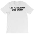 Quit The Frank Act When We Lose T-Shirt