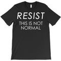Resist This is Not Normal Anti Trump T-Shirt