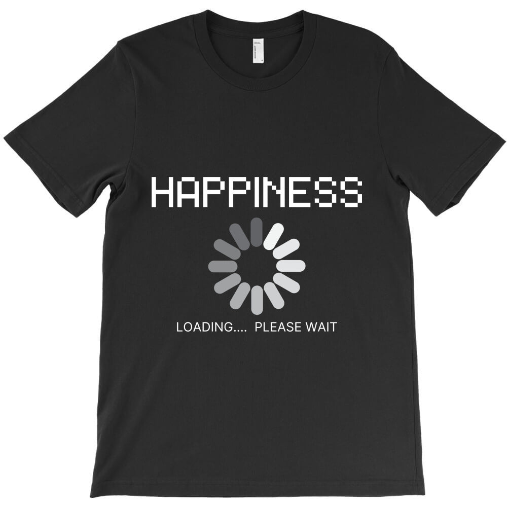 Happiness Loading... Please wait T-Shirt