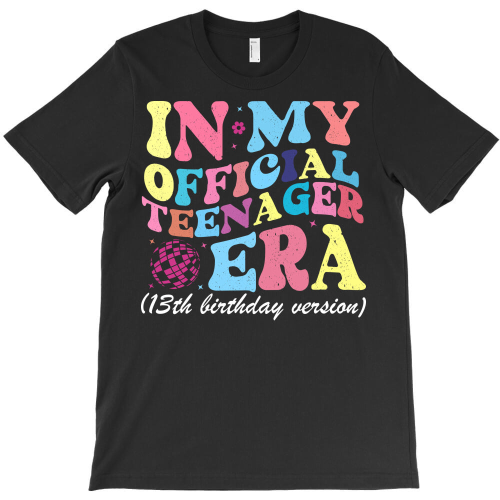 13th Birthday In My Official Teenager Era 13 Year T-Shirt