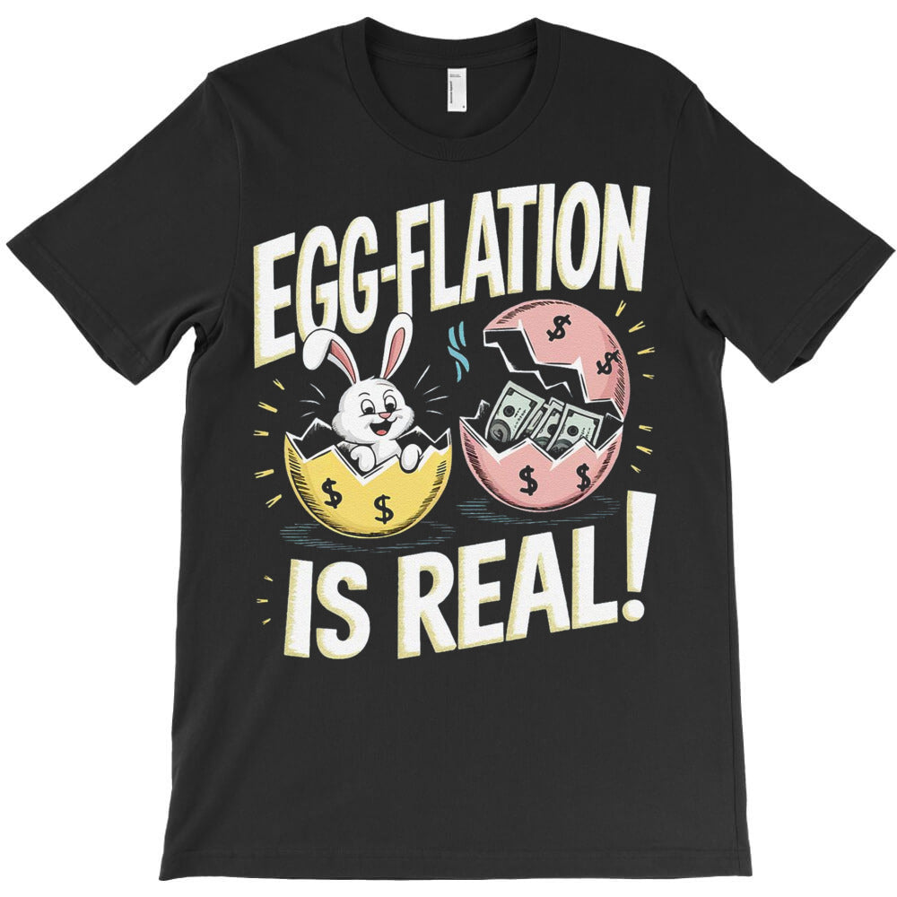 Egg-Flation Is Real T-Shirt