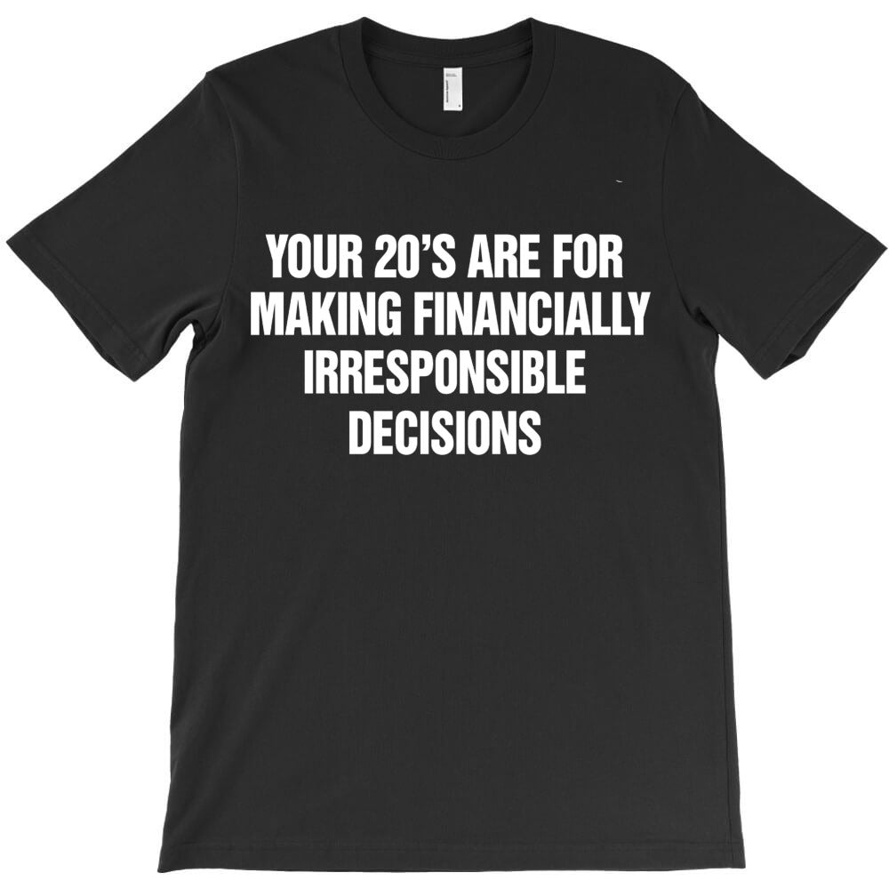 Embrace Financial Fun In Your 20s Irresponsible De T-Shirt