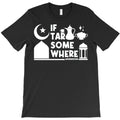 If Tar Somewhere T-Shirt