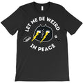 Let Me Be Weird In Peace T-Shirt
