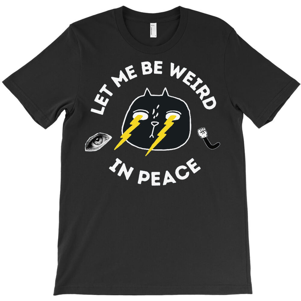 Let Me Be Weird In Peace T-Shirt