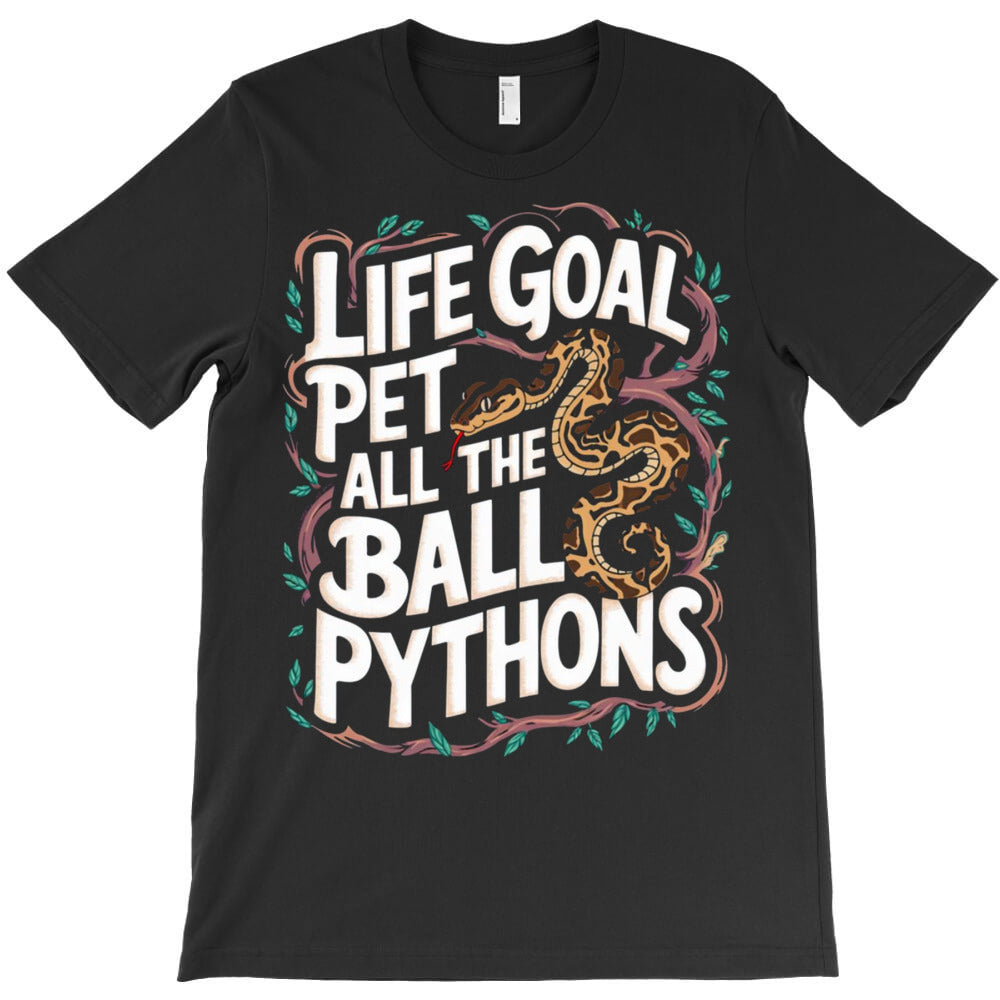 Life Goal Pet All The Ball Python Snake T-Shirt