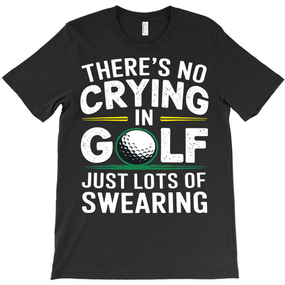 No Crying In Golfing Just Lots Of Swearing Humor G T-Shirt