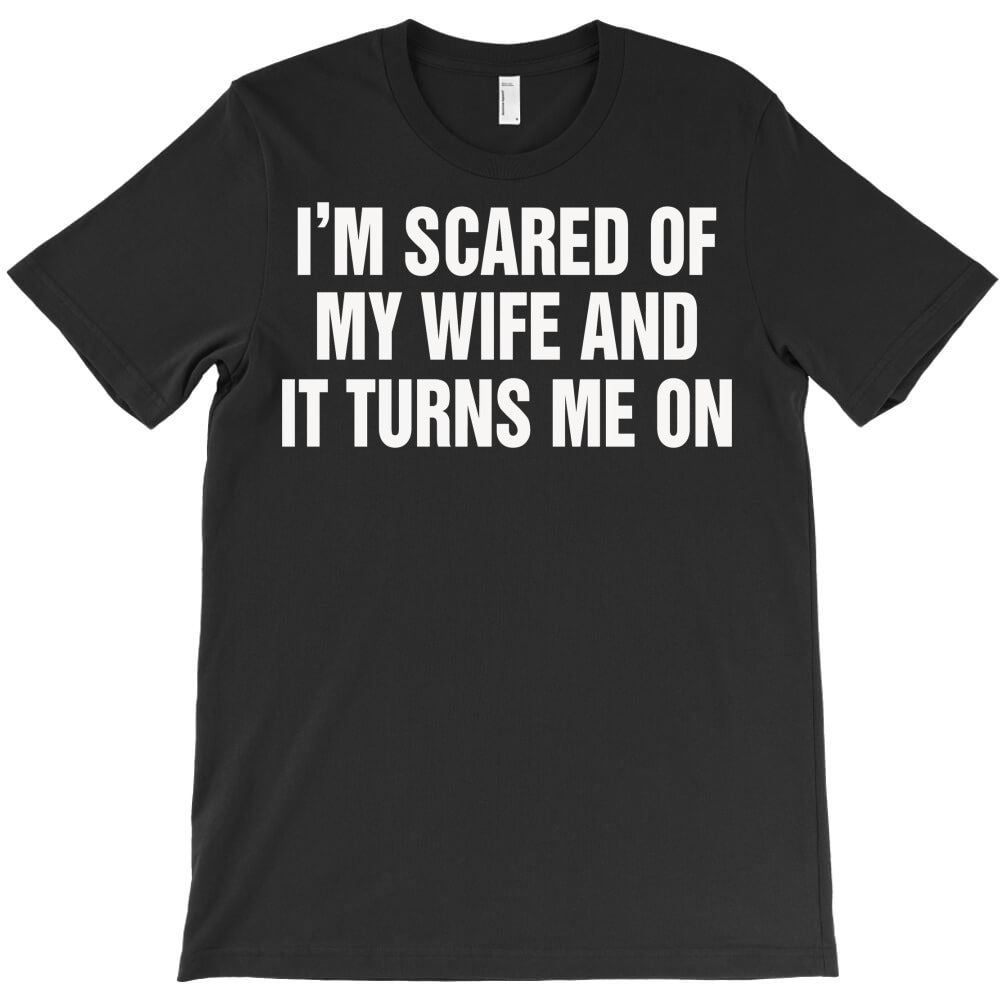 Thrilled By Fear My Wifes Power T-Shirt
