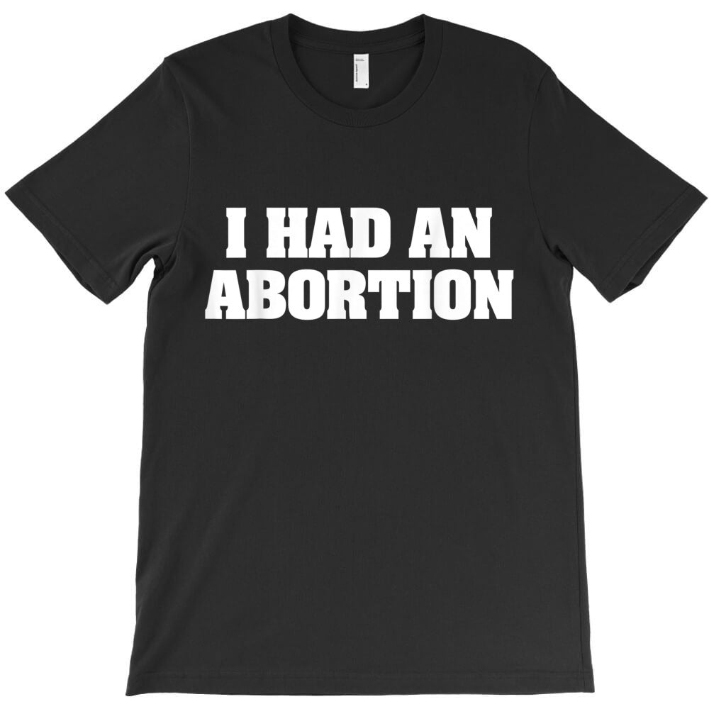 i had an abortion shirt pro choice T-Shirt