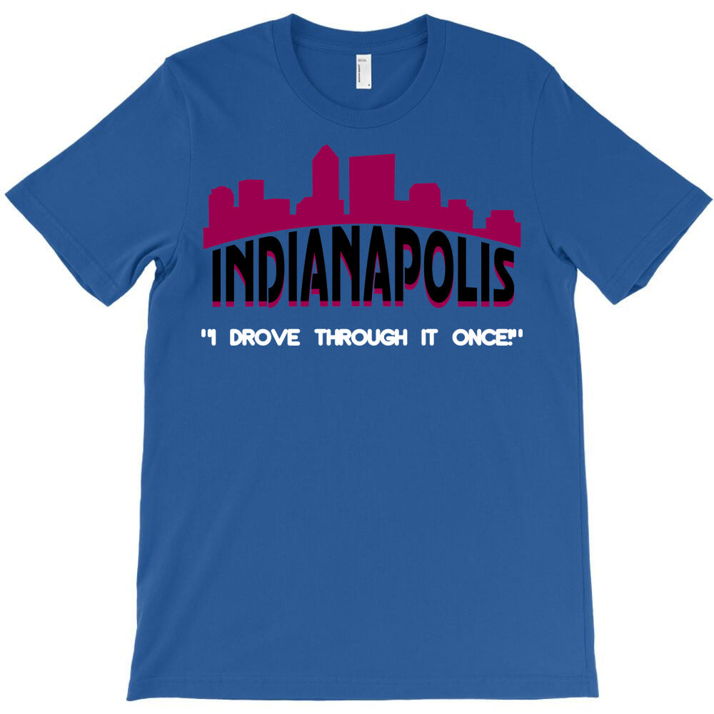 indianapolis i drove through it once T-Shirt