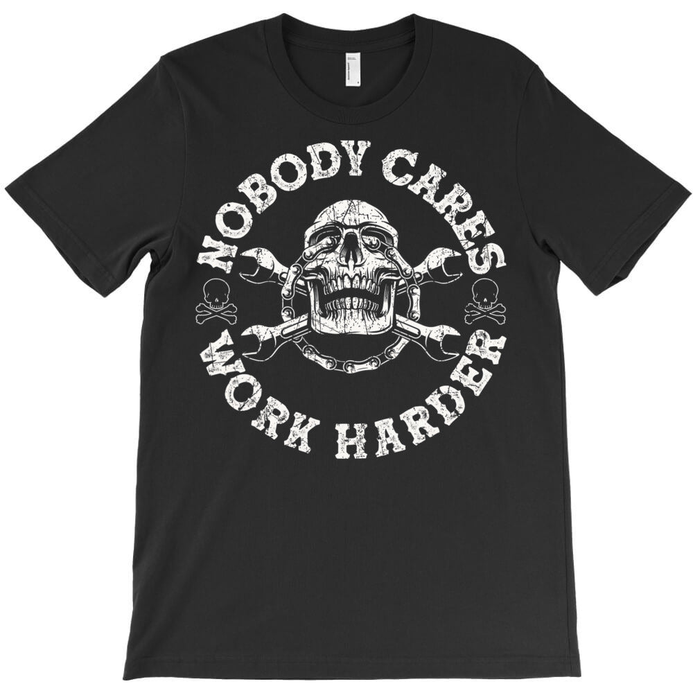 nobody cares work harder skull mechanic engineer t shirt T-Shirt