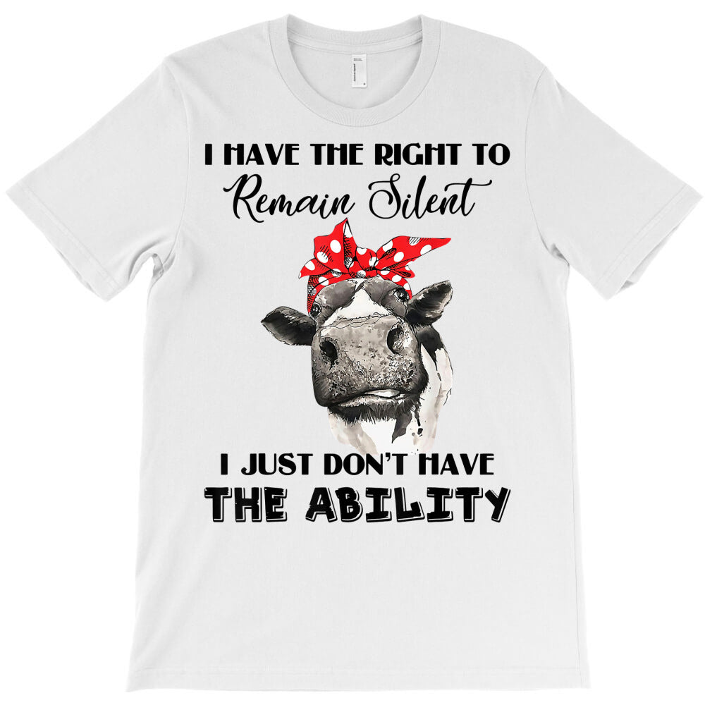 i have the right to remain silent i don't have ability funny t shirt T-Shirt