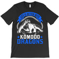 life is better with komodo dragons monitor lizards t shirt T-Shirt