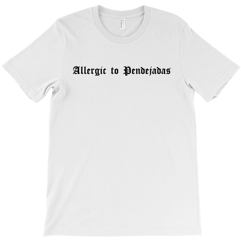 allergic to pendejadas T-Shirt