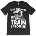 just one more train i promise trains locomotive engineer t shirt T-Shirt