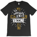 jesus is my vaccine christian faith believer christianity T-Shirt