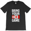 Bring Your Eh Game Canadian Flag Canada Pride T-Shirt