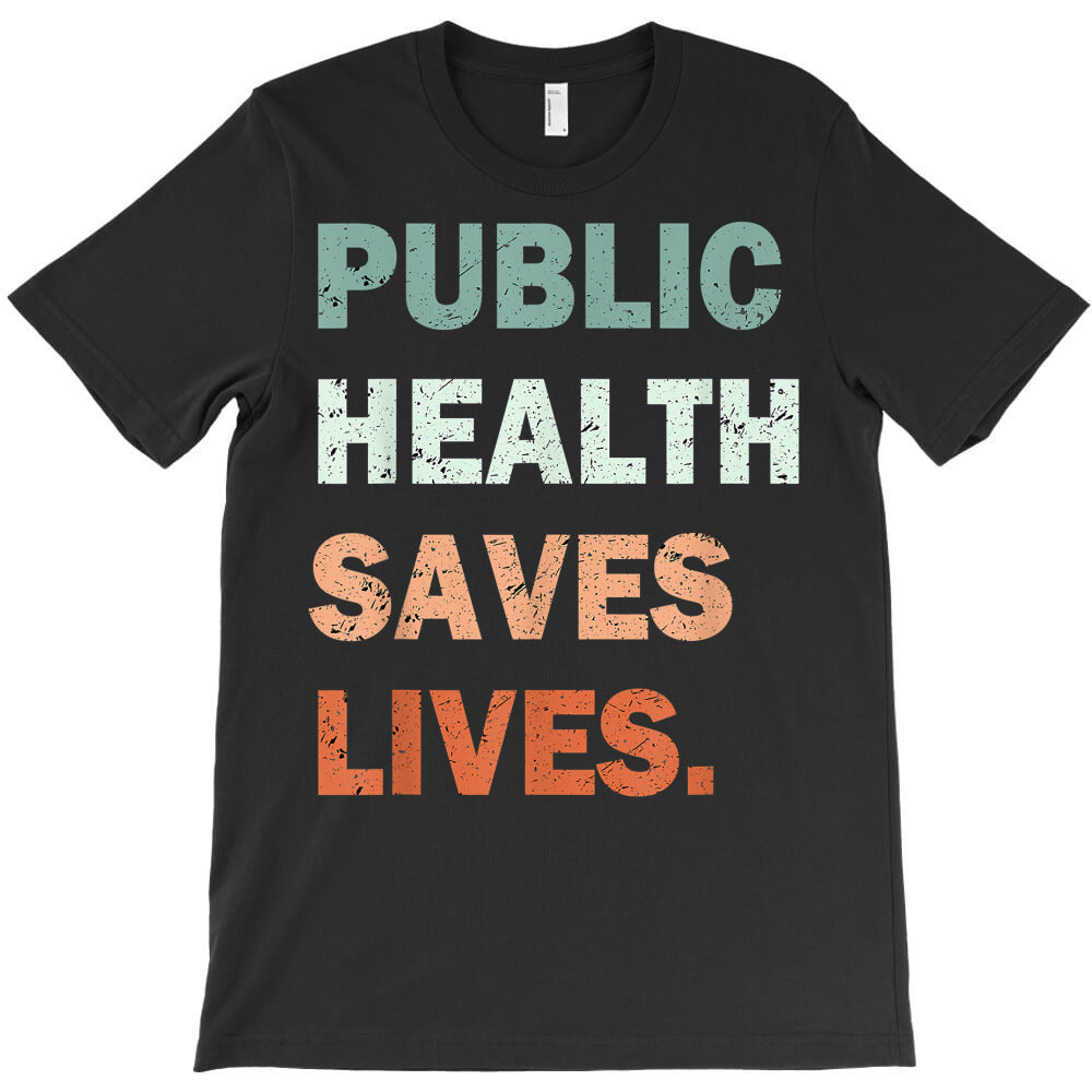 public health saves lives healthcare worker nurse doctor t shirt T-Shirt