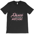 dance like no one is watching love to dance dancing T-Shirt