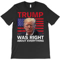 trump was right about everything american flag t shirt T-Shirt