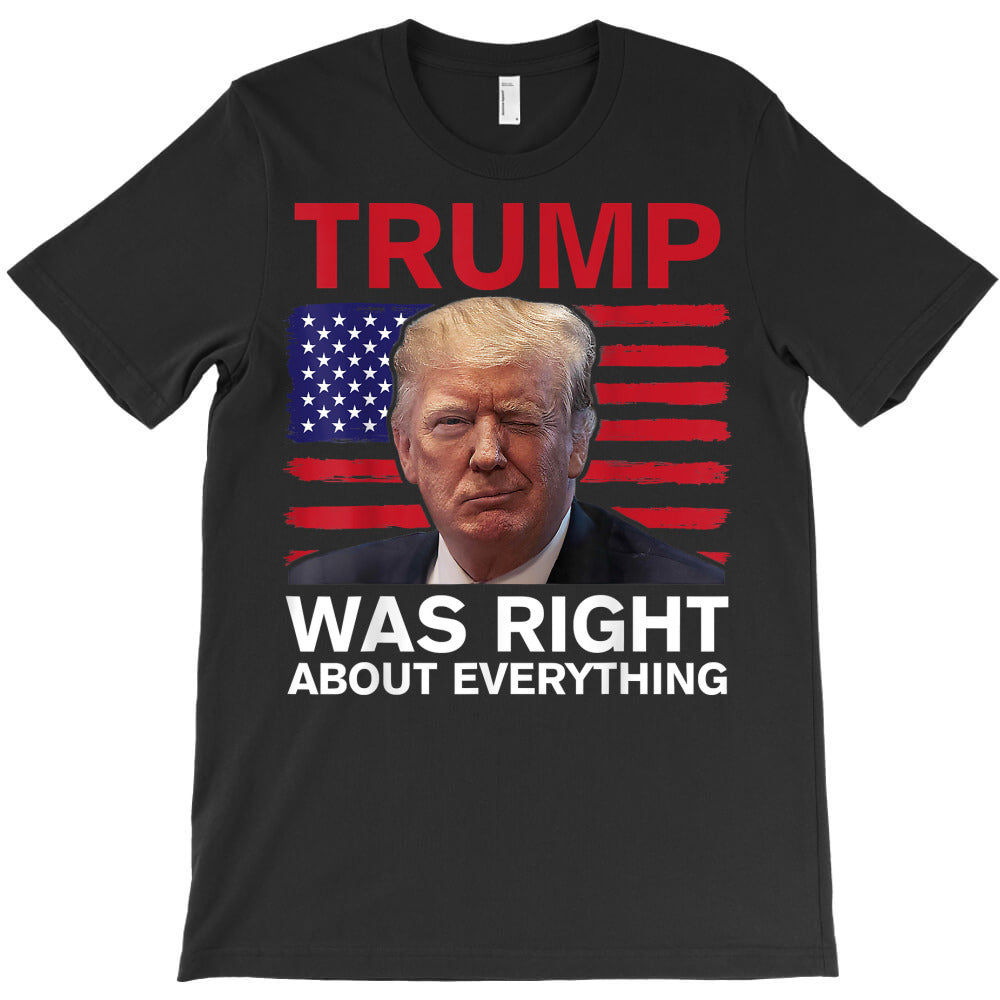 trump was right about everything american flag t shirt T-Shirt