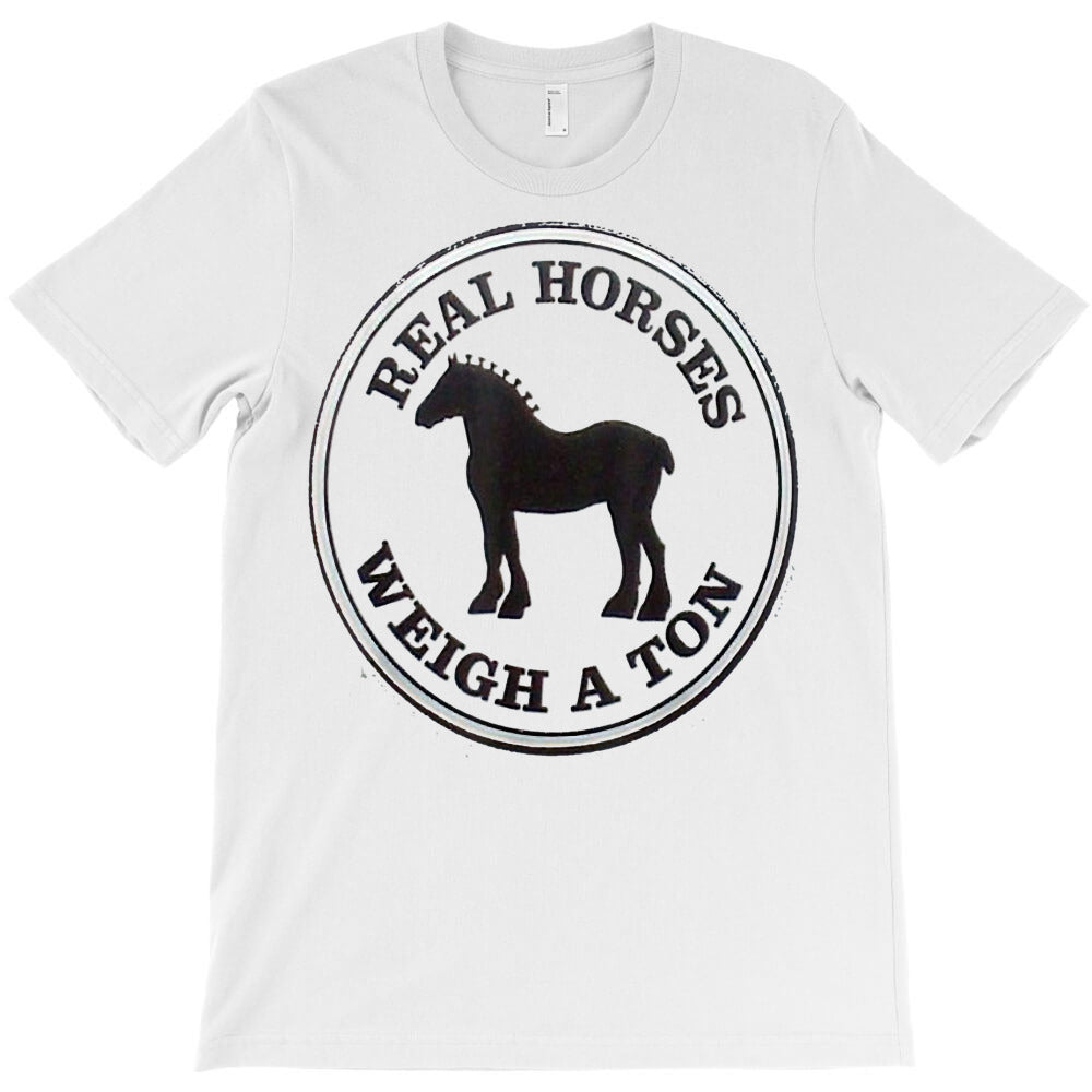 real horses weigh a ton clydesdale tee shirt T-Shirt