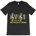 these are difficult times t shirt music lover gifts T-Shirt
