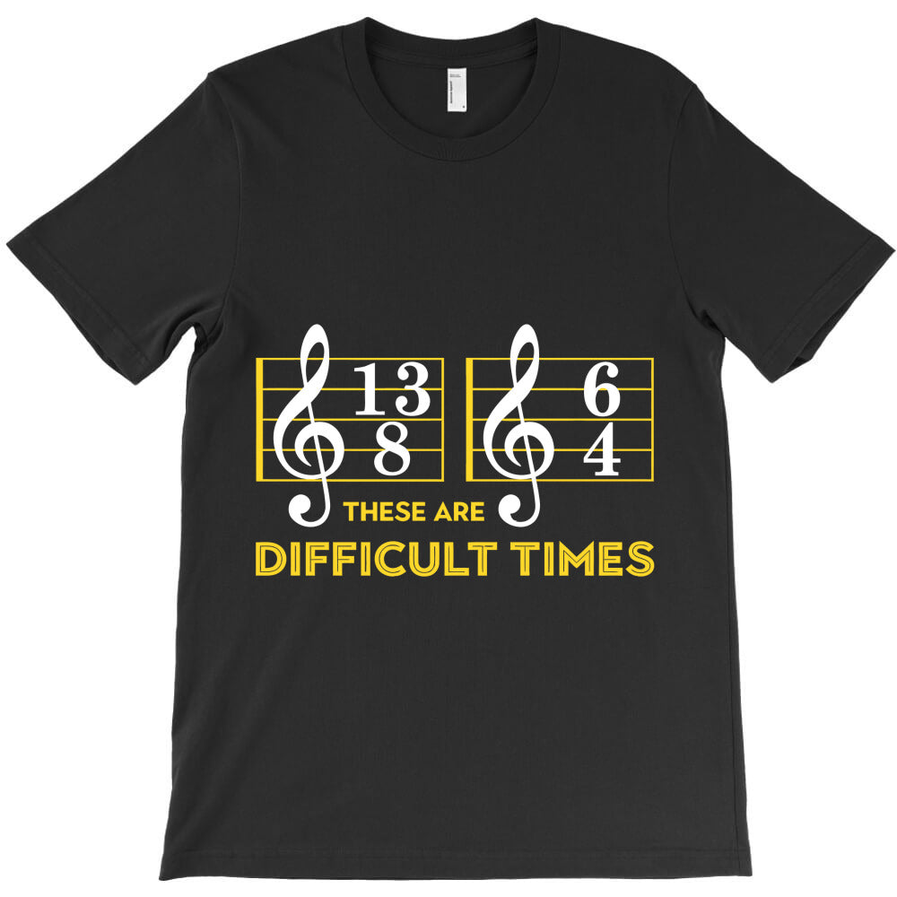 these are difficult times t shirt music lover gifts T-Shirt