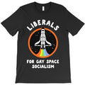liberals for gay space socialism T-Shirt