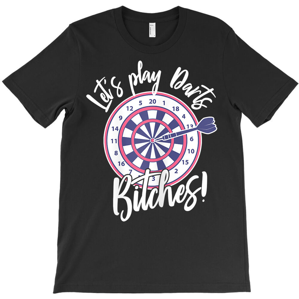 womens let's play darts bitches for a darts player club t shirt T-Shirt