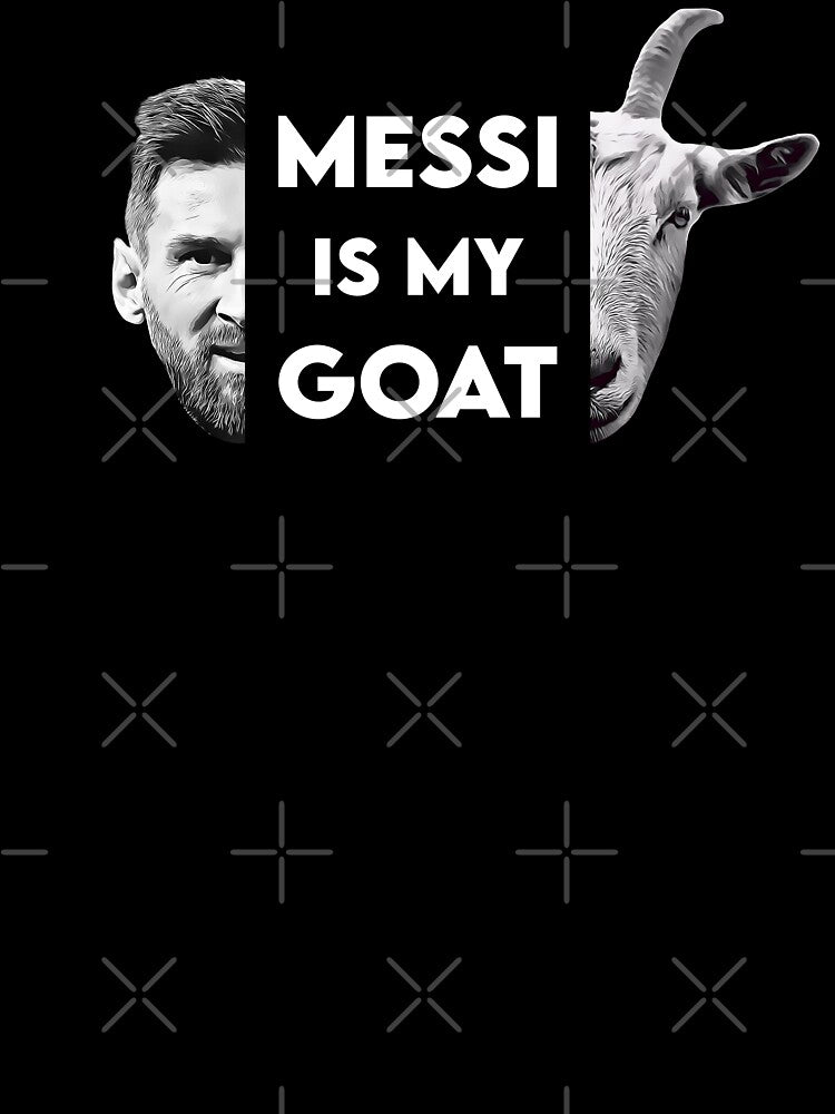 MESSI IS MY GOAT by printistry