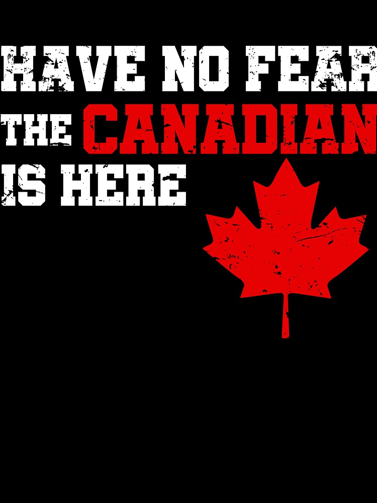 Canada Have No Fear The Canadian Is Here T shirt by Get A Wear  Shop