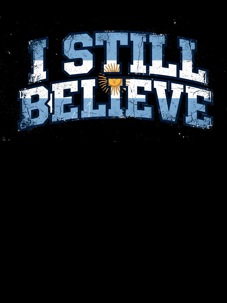 I Still Believe – Argentina Flag Soccer Fan Gift 2026 by Martin's_Design