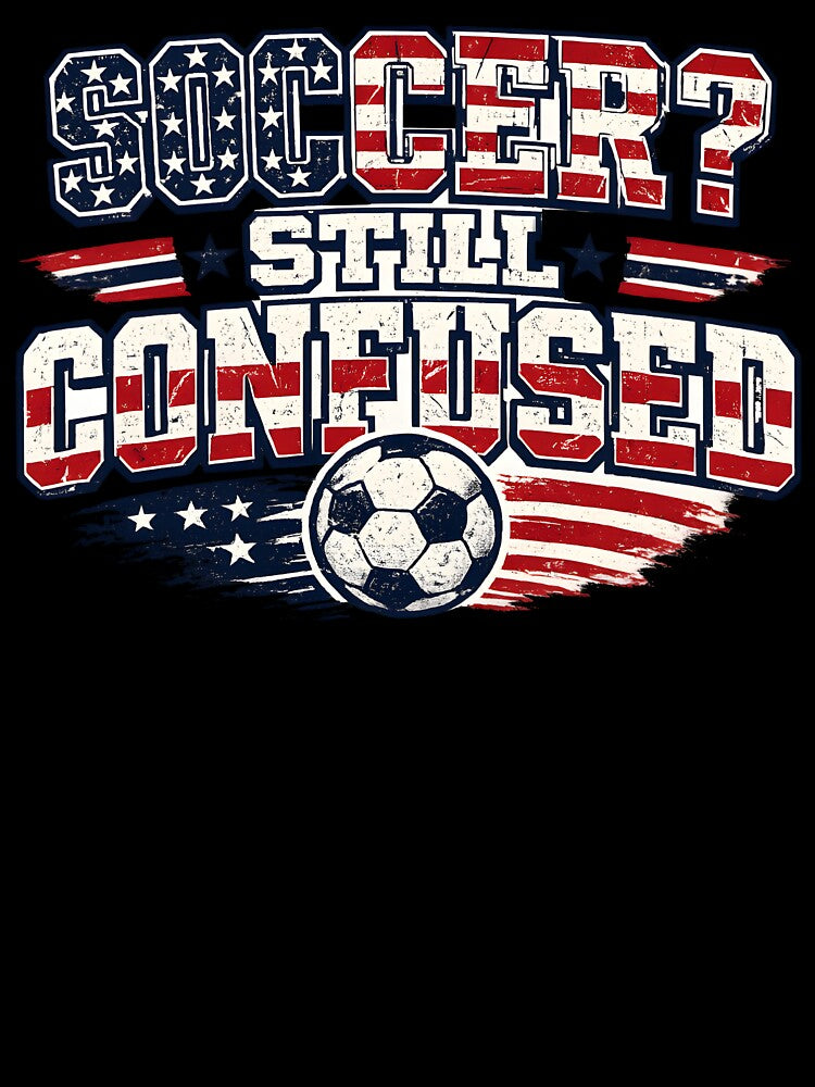 Soccer Still Confused USA Shirt Funny American Soccer Fan Patriotic Humor Football Design by Martin's_Design