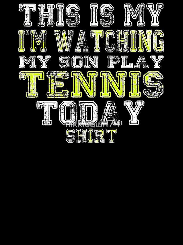 This Is My I'm Watching Son Play Tennis Today product print by nikkidawn74