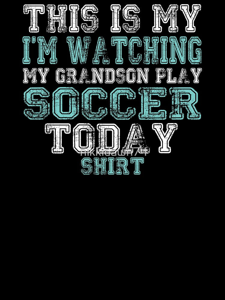 This Is My I'm Watching Grandson Play Soccer Today graphic by nikkidawn74