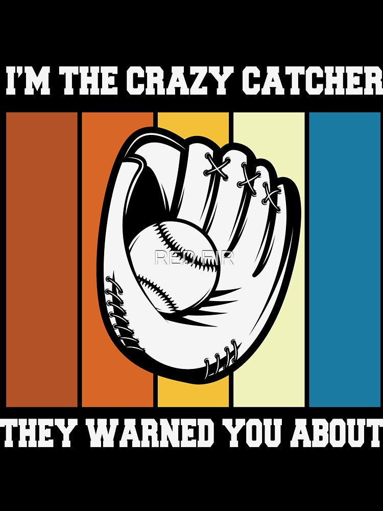 I'm The Crazy Catcher They Warned You About, baseball, baseball lover by RED FIR