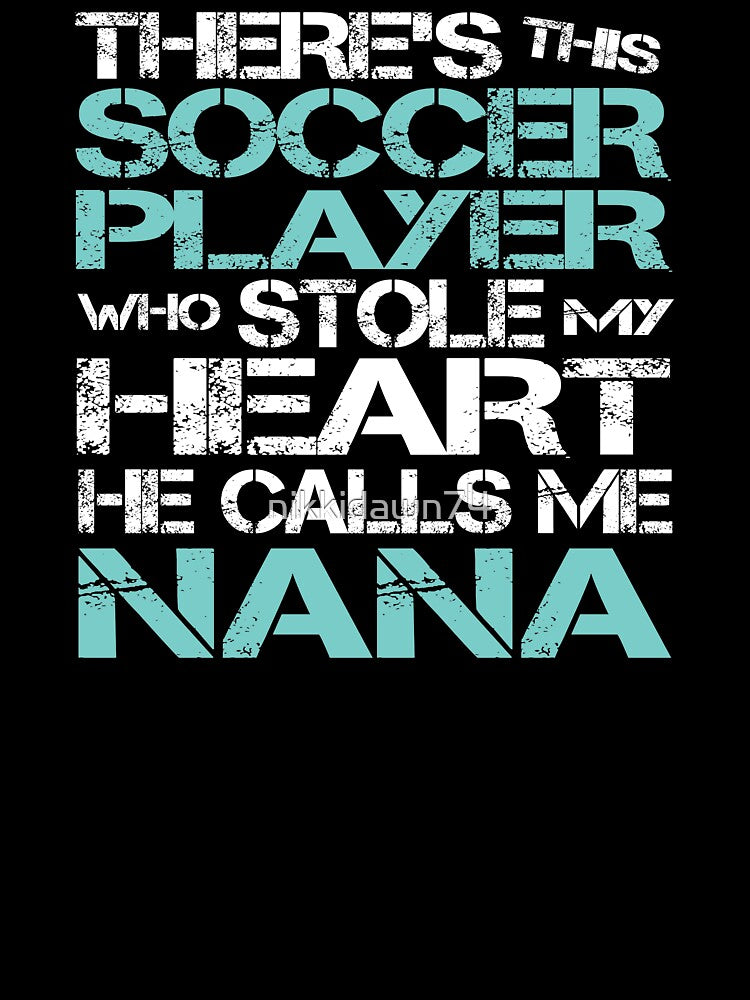 Theres Soccer Player Stole My Heart He Calls Me Nana graphic by nikkidawn74