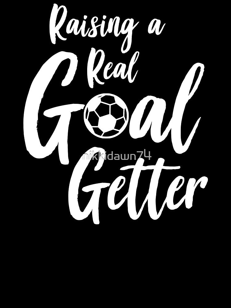 Raising A Real Goal Getter design by nikkidawn74