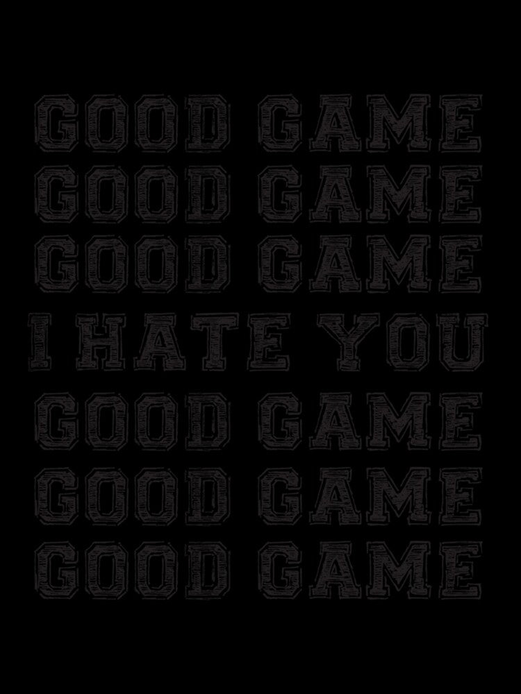 Good Game.  I Hate You.- Limited Edition | Perfect Gift by claowendy