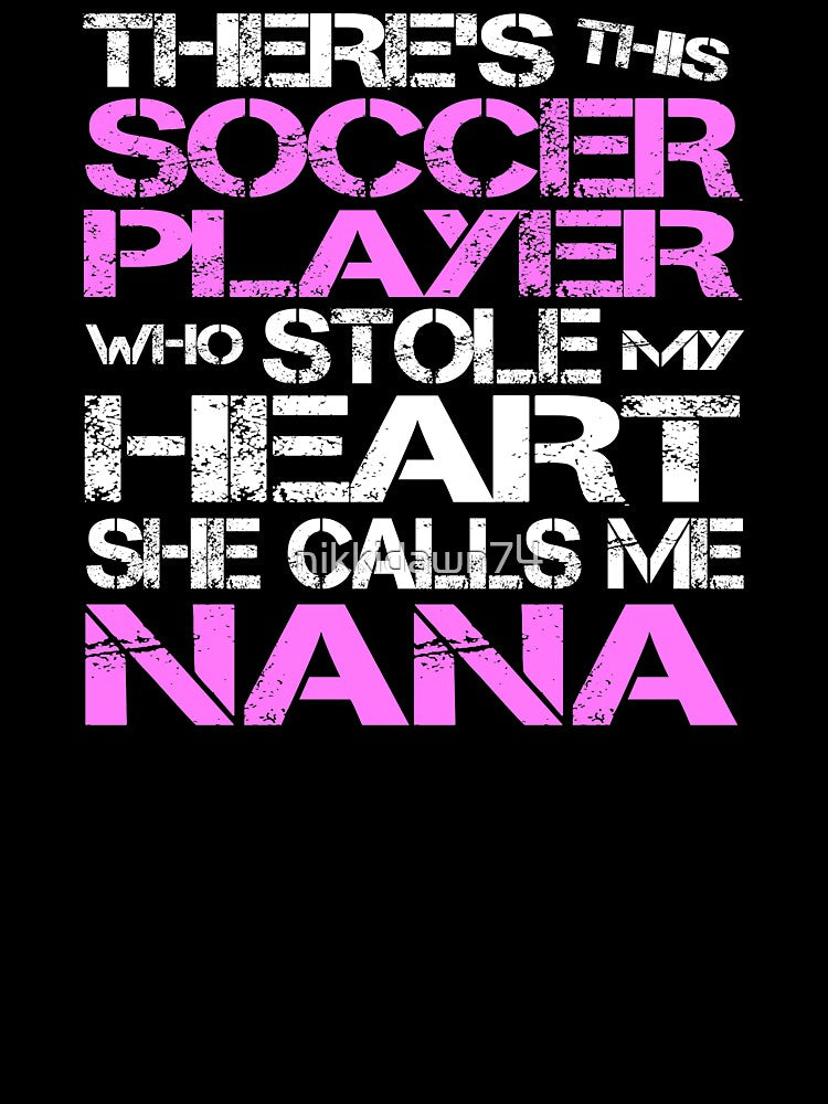 Soccer Player Stole My Heart She Calls Me Nana design by nikkidawn74