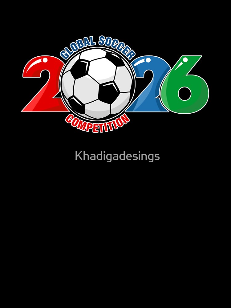 2026 World Cup Global Soccer Competition by Khadigadesings