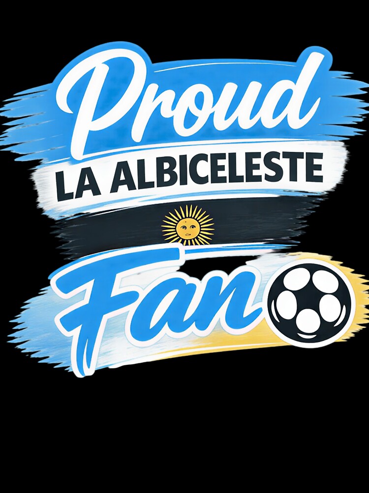 Proud La Albiceleste Argentina Football Fan by Sizzorize