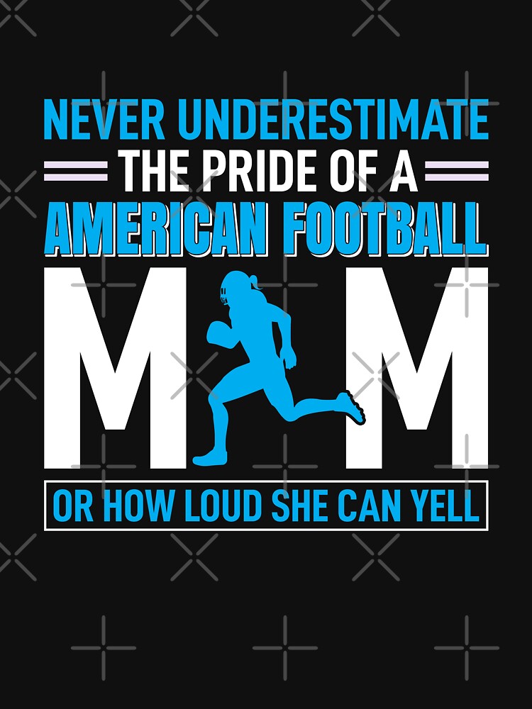 Never Underestimate The Pride of American Football Mom by Froyd Wess