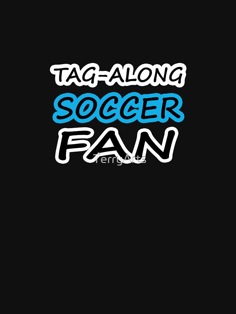 Tag-Along Soccer Fan - Just for the Excitement of Soccer - Some Blue by Beachy