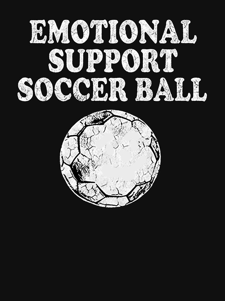 Emotional Suppor Soccer Ball Soccer Fan by Yellowriversss