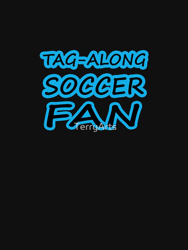 Tag-Along Soccer Fan - Just for the Excitement of Soccer - Blue by Beachy