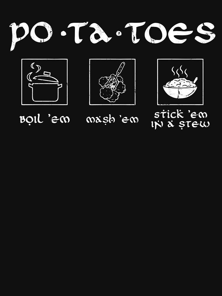 Potatoes Boil Em Mash Em Stick Em In a Stew by cielpoligon