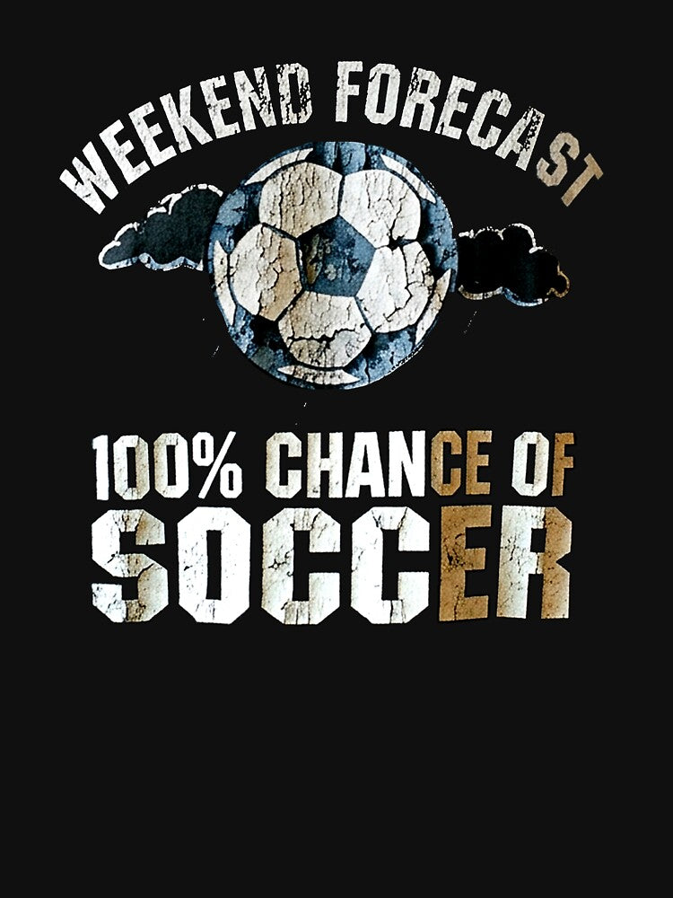 Weekend Forecast 100% Chance of Soccer Tournament Vibe by Yellowriversss